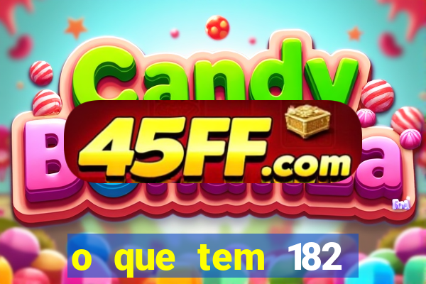 o que tem 182 dentes é guarda um monstro quais s o os dentes 18 e